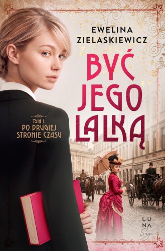 Po drugiej stronie czasu. Być jego lalką. Tom 1