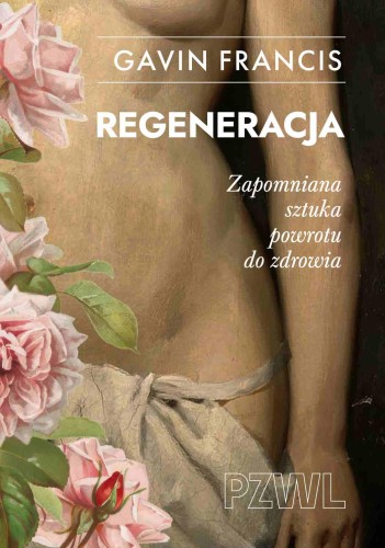Regeneracja. Zapomniana sztuka powrotu do zdrowia
