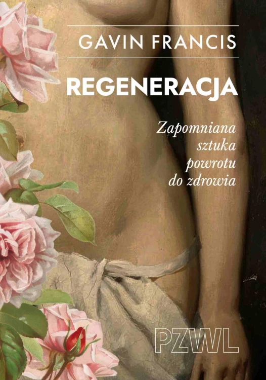 Regeneracja. Zapomniana sztuka powrotu do zdrowia