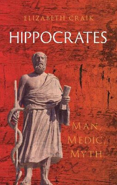Hippocrates: Man, Medic, Myth, Elizabeth Craik