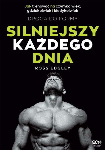 Silniejszy każdego dnia. Droga do formy. Jak...