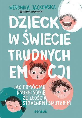 Dziecko w świecie trudnych emocji. Jak pomóc...