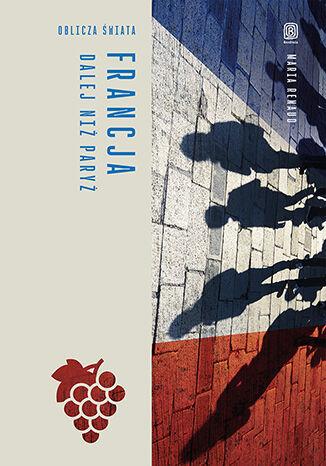 Francja. Dalej niż Paryż. Oblicza świata