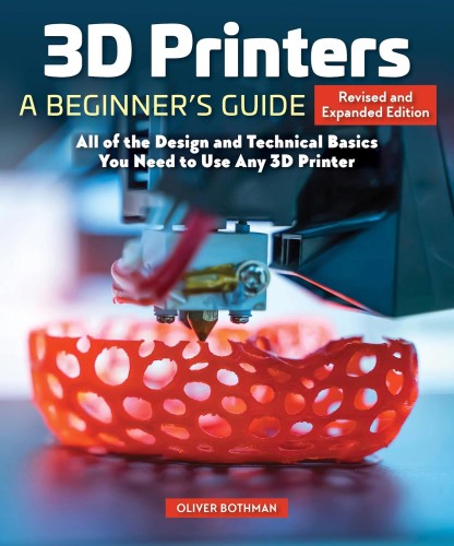 3D Printers: A Beginner's Guide, 2nd Revised...