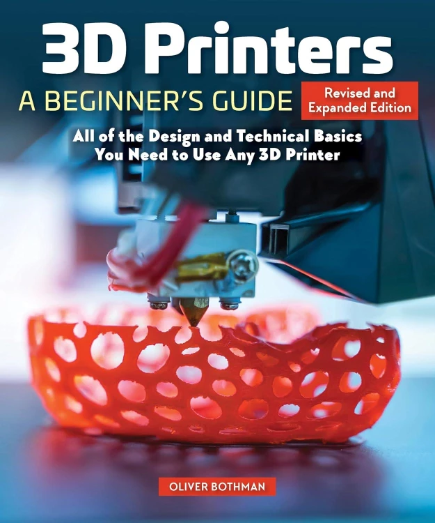 3D Printers: A Beginner's Guide, 2nd Revised...