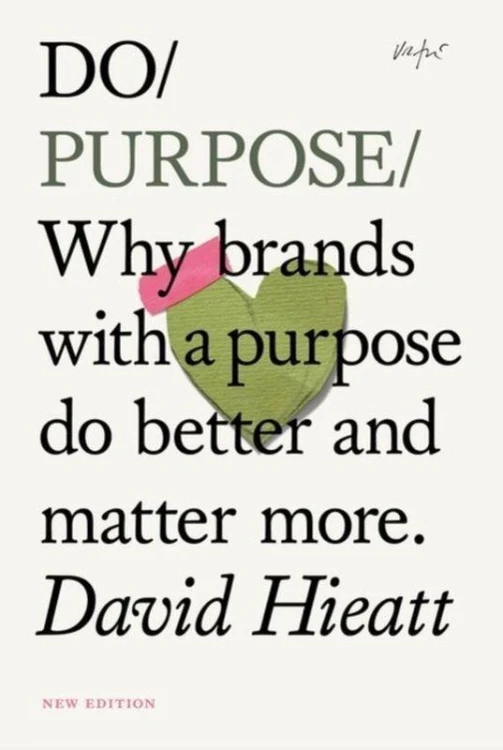 Do Purpose. Why brands with a purpose do...
