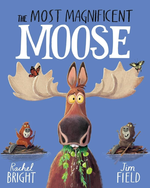 The Most Magnificent Moose, Rachel Bright