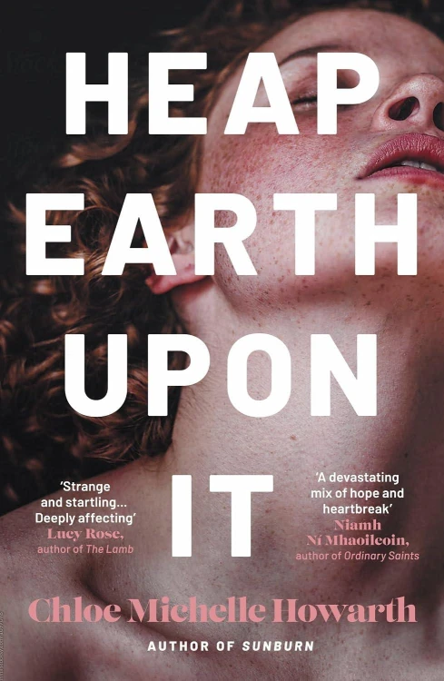 Heap Earth Upon It, Chloe Michelle Howarth