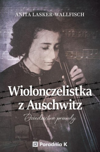 Wiolonczelistka z Auschwitz. Dziedzictwo prawdy