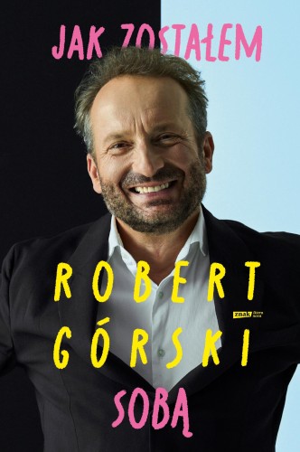 Jak zostałem sobą, Robert Górski