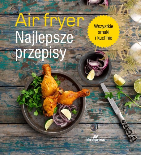 Air fryer. Najlepsze przepisy