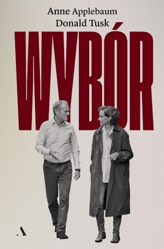 Wybór, Anne Applebaum,Donald Tusk