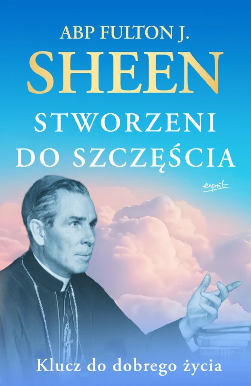 Stworzeni do szczęścia. Klucz do dobrego życia...
