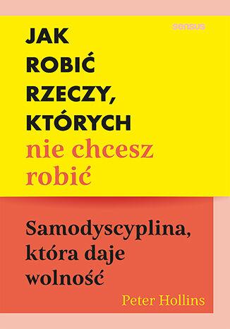 Jak robić rzeczy, których nie chcesz robić....