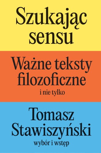 Szukając sensu. Ważne teksty filozoficzne (i...
