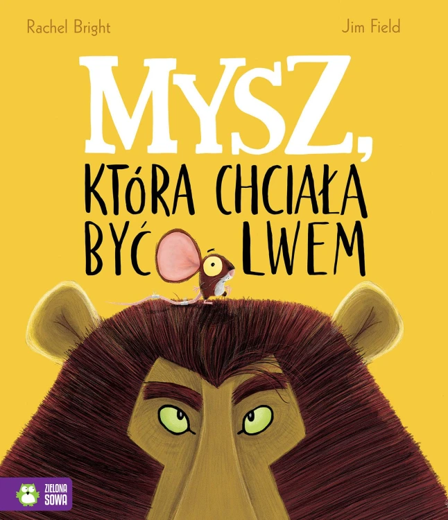 Mysz, która chciała być lwem, Rachel Bright