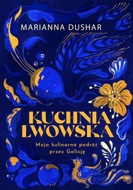 Kuchnia lwowska. Moja kulinarna podróż przez...