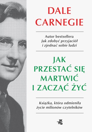 Jak przestać się martwić i zacząć żyć