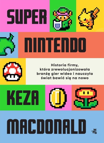 Super Nintendo. Historia firmy, która...