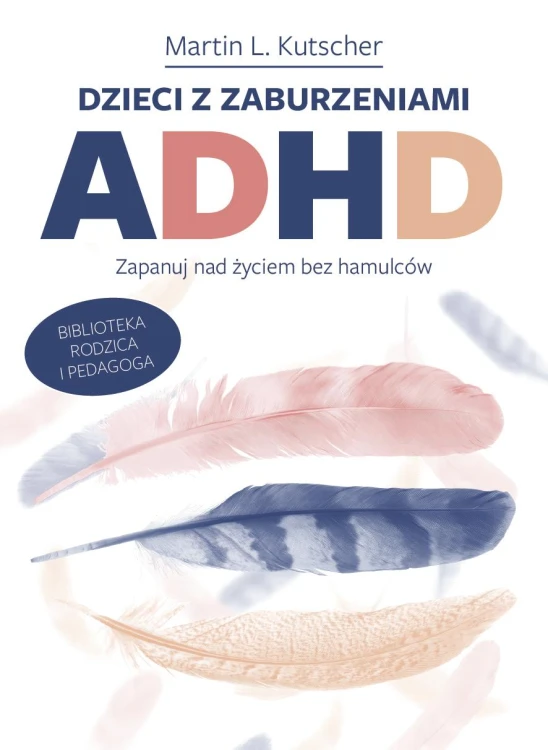 Dzieci z zaburzeniami ADHD. Zapanuj nad życiem...