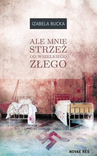 Ale mnie strzeż od wszelkiego złego, Izabela Bucka