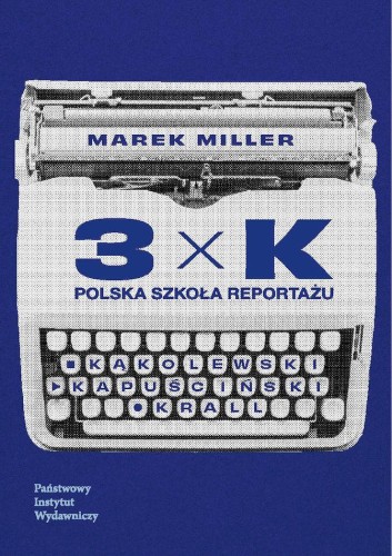 3xK. Polska szkoła reportażu, Marek Miller