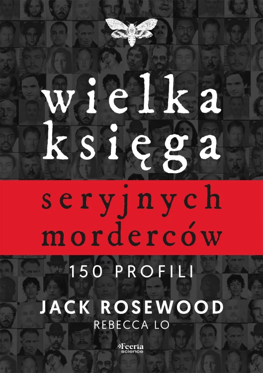 Wielka księga seryjnych morderców. 150 profili