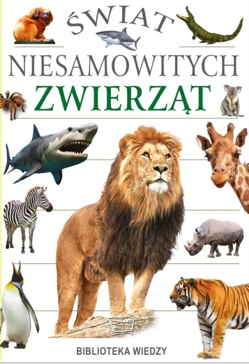 Świat niesamowitych zwierząt, Opracowanie Zbiorowe