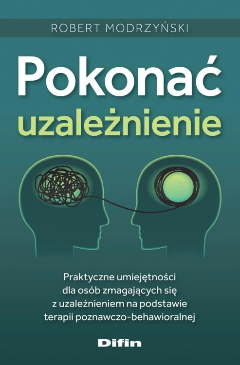 Pokonać uzależnienie. Praktyczne umiejętności...