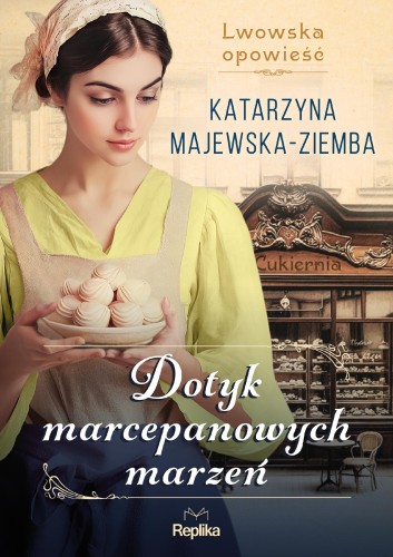 Dotyk marcepanowych marzeń Lwowska opowieść. Tom 1