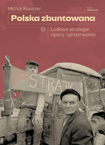 Polska zbuntowana. Ludowe strategie oporu i...