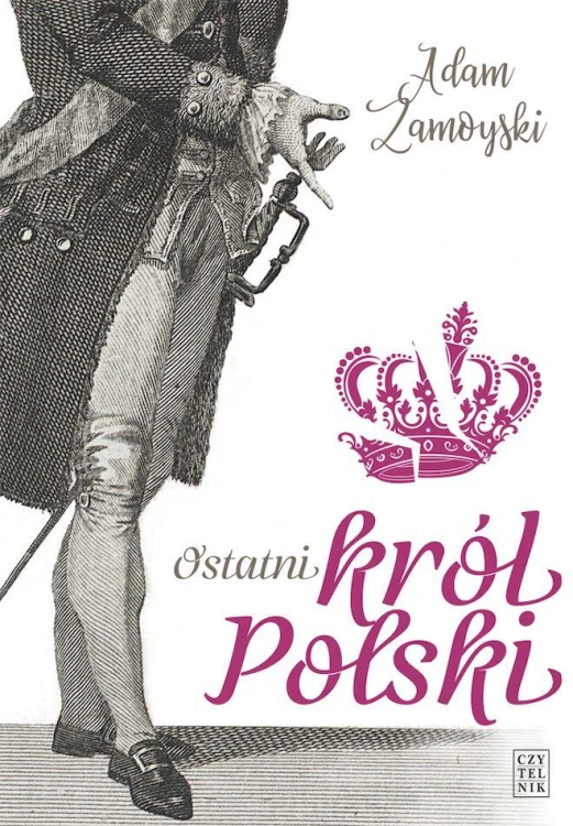 Ostatni król Polski – Adam Zamoyski