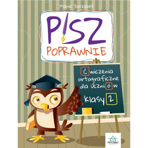 Pisz poprawnie. Ćwiczenia ortograficzne dla...
