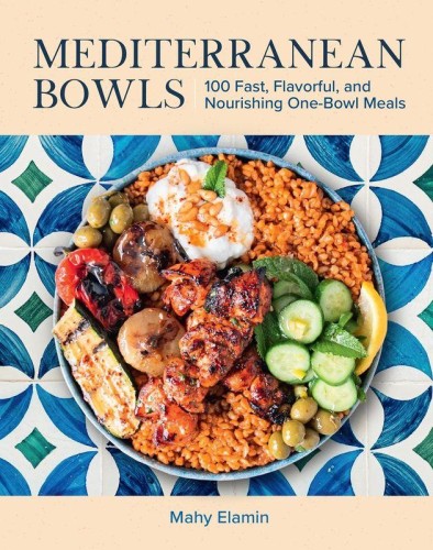 Mediterranean Bowls. 100 Fast, Flavorful, and...