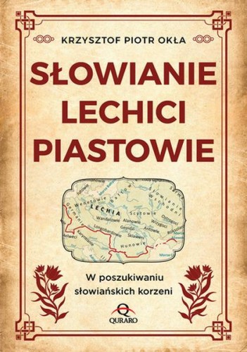 Słowianie, Lechici, Piastowie W poszukiwaniu...