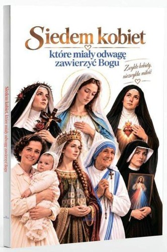 Siedem kobiet, które miały odwagę zawierzyć Bogu