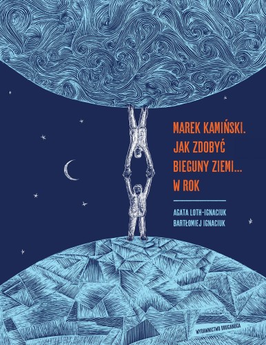 Marek Kamiński. Jak zdobyć bieguny Ziemi... w...