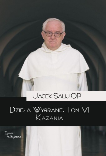 Dzieła wybrane. Kazania. Tom 6, Jacek Salij