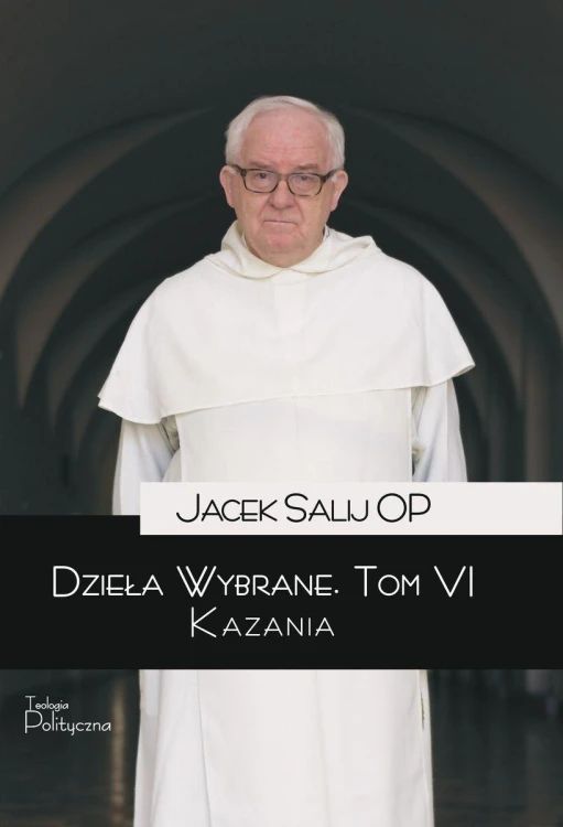 Dzieła wybrane. Kazania. Tom 6, Jacek Salij