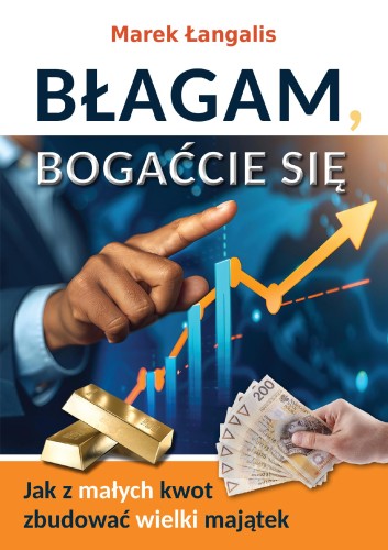 Błagam, bogaćcie się. Jak z małych kwot...
