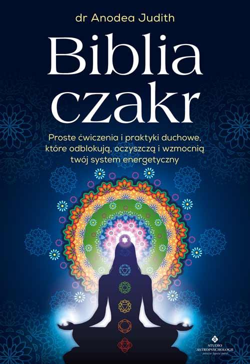 Biblia czakr. Proste ćwiczenia i praktyki...
