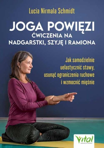 Joga powięzi. Ćwiczenia na nadgarstki, szyję i...