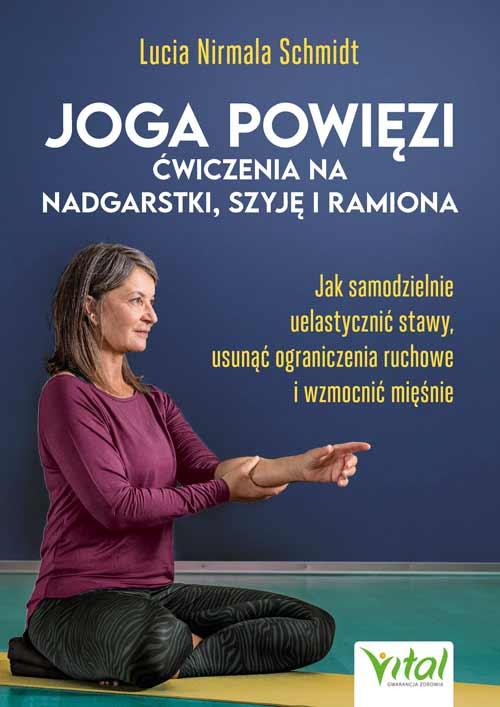 Joga powięzi. Ćwiczenia na nadgarstki, szyję i...