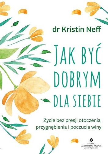 Jak być dobrym dla siebie. Życie bez presji...