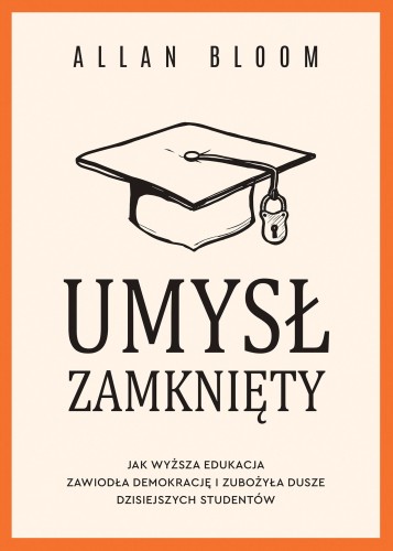 Umysł zamknięty. Jak wyższa edukacja zawiodła...