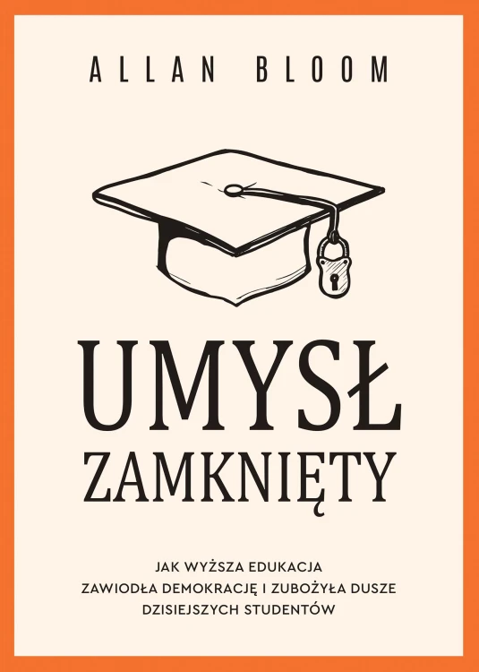 Umysł zamknięty. Jak wyższa edukacja zawiodła...
