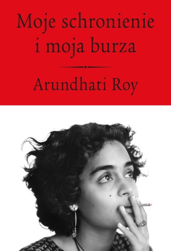 Moje schronienie i moja burza, Arundhati Roy