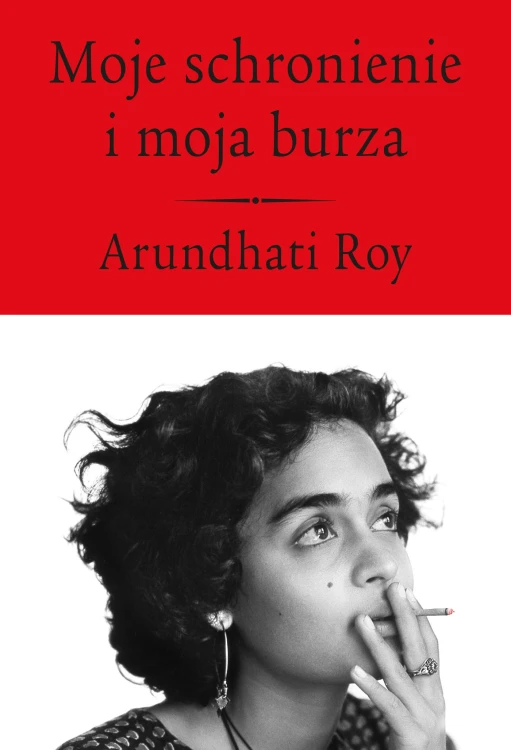 Moje schronienie i moja burza, Arundhati Roy