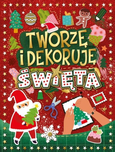 Święta. Tworzę i dekoruję, Opracowanie zbiorowe