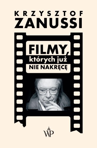 Filmy, których już nie nakręcę, Krzysztof Zanussi